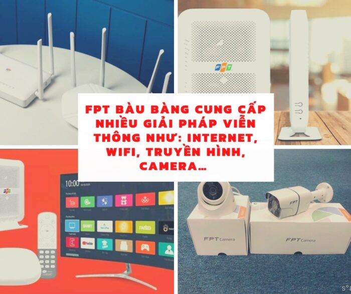 FPT Telecom cung cấp đầy đủ các sản phẩm, dịch vụ của FPT tại Bàu Bàng.