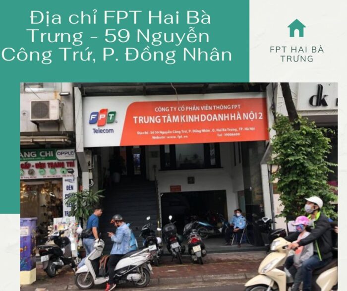 Địa chỉ FPT Quận Hai Bà Trưng tọa lạc ở 59 Nguyễn Công Trứ, P. Đồng Nhân.
