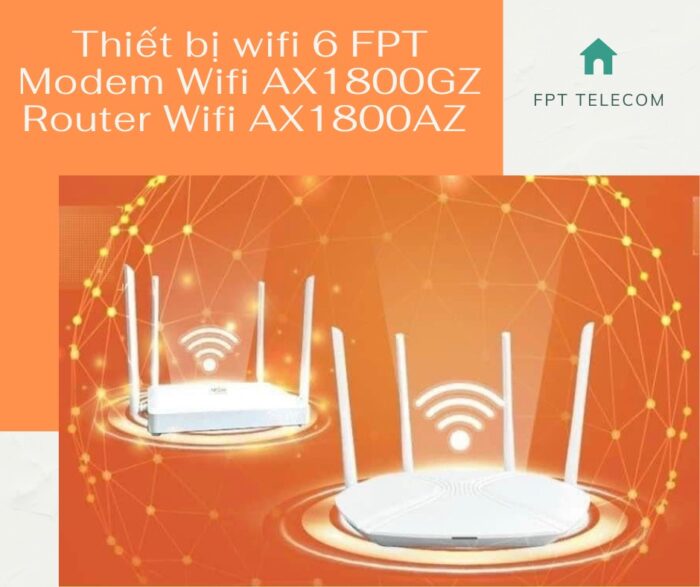 AX1800GZ và AX1800AZ là 2 thiết bị đầu cuối chuẩn wifi 6 của FPT Telecom.